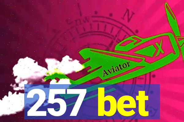 257 bet